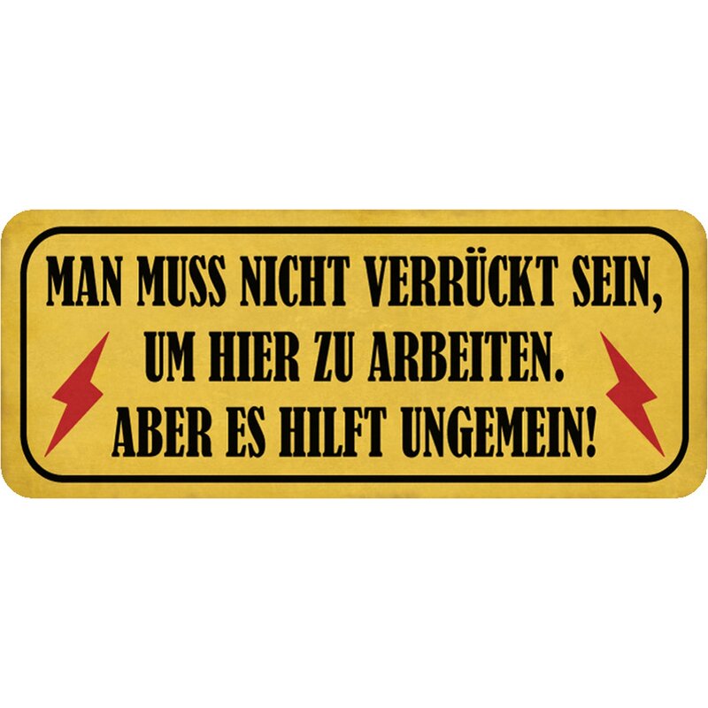 Schild Spruch "muss nicht verrückt sein, um hier zu arbeiten hilft