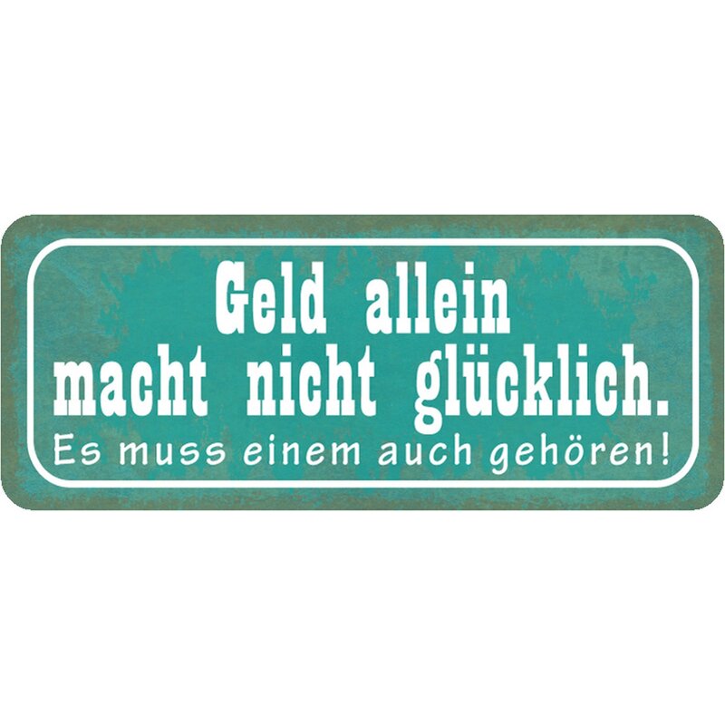 Schild Spruch "Geld macht nicht glücklich muss einem gehören" 27 x