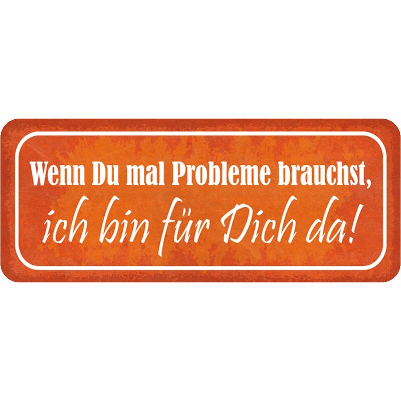 Schild Spruch "Wenn Probleme brauchst, bin für Dich da" 27 x 10 cm Bl