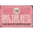 Schild Spruch "Tor geschlossen halten, egal was...