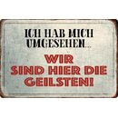 Schild Spruch "Ich hab mich umgesehen, wir sind die...