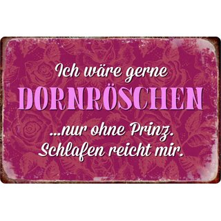 Schild Spruch "wäre gerne Dornröschen nur ohne Prinz, schlafen reicht" 20 x 30 cm Blechschild