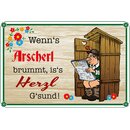 Schild Spruch "Wenns Arscherl brummt iss Herzl...