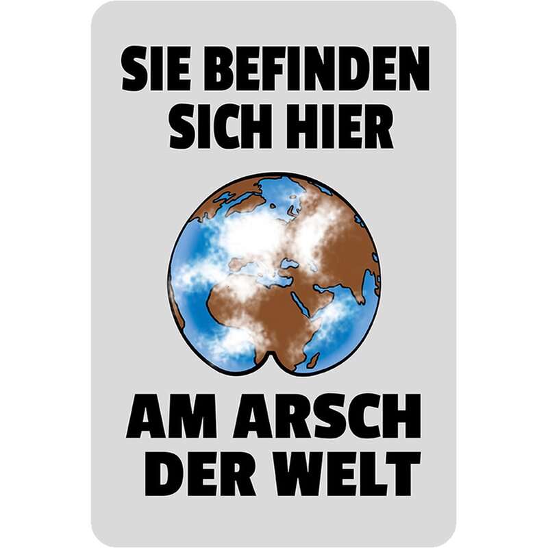 Schild Spruch "Sie befinden sich hier am Arsch der Welt