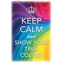 Schild Spruch "Keep calm and show your true...