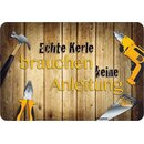 Schild Spruch "Echte Kerle brauchen keine...