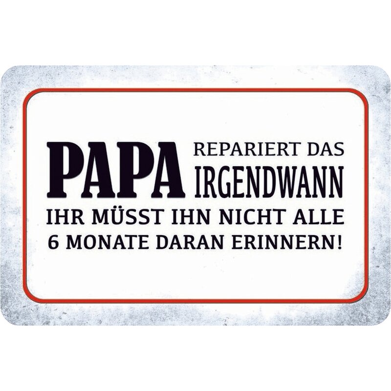 Schild Spruch "Papa repariert irgendwann, nicht alle 6 Monate erinner