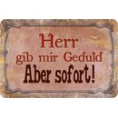 Schild Spruch "Herr gib mir die Geduld, aber...