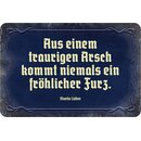 Schild Spruch "Aus traurigen Arsch kommt niemals...