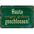 Schild Spruch "Heute wegen gestern geschlossen"...