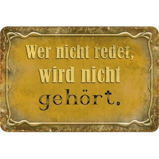 Schild Spruch "Wer nicht redet wird nicht gehört" 20 x 30 cm Blechschild