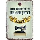 Schild Spruch "Mir reichts, ich geh jetzt...