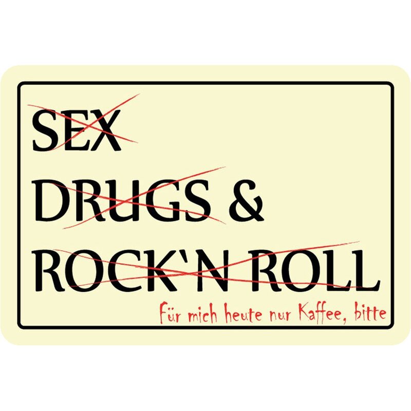 Schild Spruch "Sex, Drugs and Rock n Roll, Für mich heute nur Kaffee